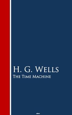 ?The Time Machine Concept Of Time, H G Wells, The Time Machine, Science Fiction Novels, Time Machine, Time Travel, Science Fiction