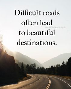 a road with the words difficult roads often lead to beautiful destinations