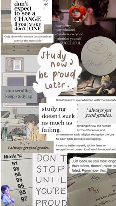 a collage of images with words and pictures on the bottom right hand corner, above which reads study now be proud later