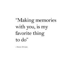 a quote that reads making memories with you, is my favorite thing to do