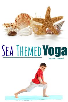 a young boy is practicing yoga in front of starfish and seashells with the title sea themed yoga