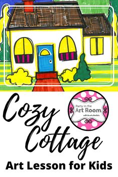 an art lesson for kids with the words cozy cottage on it and a drawing of a house