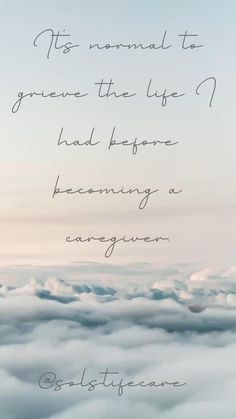 the sky is filled with clouds and there is a quote on it that says, its normal to grieve the life i had before becoming a cave