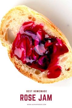 a piece of bread with jam in it and the words best homemade rose jam on top