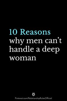 the words 10 reasons why men can't handle a deep woman on a black background