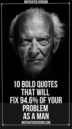 an old man with the words 10 bold quotes that will fix your problem as a man