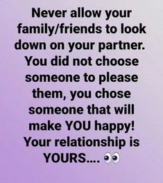 a quote that says never allow your family / friends to look down on your partner