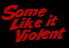 some like it violent logo on a black background with red letters and the words, some like it violent