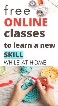 someone is knitting yarn with the words, free online classes to learn a new skill while at home