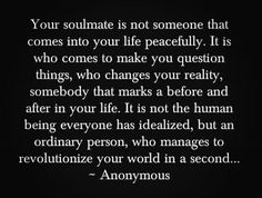 an image with the quote your soulmate is not someone that comes into your life peacefully