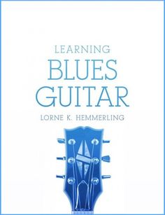 the book cover for learning blues guitar by lorne r hemmerling, featuring an acoustic