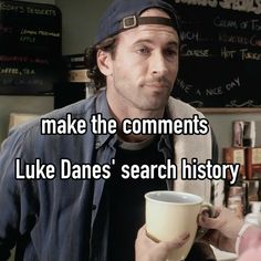 a man holding a cup with the caption make the comments luke dane's search history