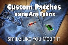 two pairs of jeans with the words, custom patches using any fabric smile like you mean it