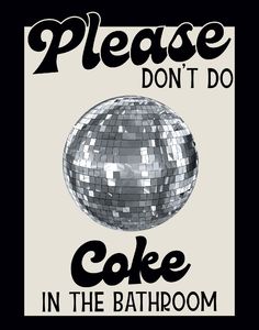 a poster that says please don't do cake in the bathroom with a disco ball