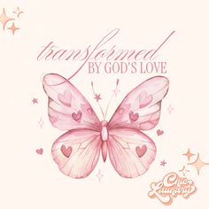 a pink butterfly with hearts on its wings and the words transformed by god's love