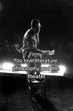 a man sitting on top of a chair in front of a dark background with the words, you love literature, philadelphia and the theater