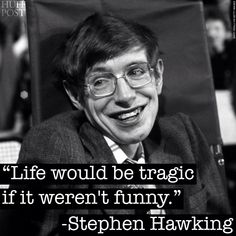 stephen hawking quote about life would be tragic if it weren't funny