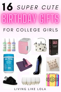 birthday gifts for college girls with the text, 16 super cute birthday gifts for college girls living like loa