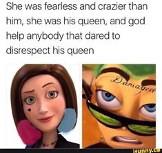 an image of a cartoon character with the caption'she was fearless and crazier than him, she was his queen, and god help anybody that dared to disrepth