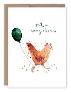 a card with an illustration of a chicken holding a green balloon and saying still a spring - chicken