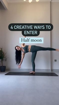 a woman doing yoga poses in front of a sign that says 4 creative ways to enter half moon