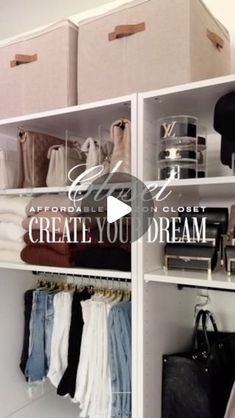 an organized closet with clothes, bags and handbags on shelves that read create you dream