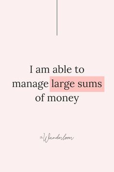 the words i am able to manage large sums of money on a pink background