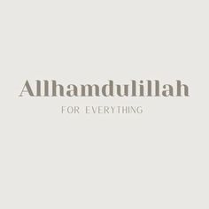 the words,'all amdullihan for everything'are in grey and white