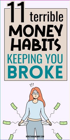 a poster with the words 11 terrible money habitts, keeping you broke and an image of