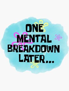 "One Mental Breakdown Later" Sticker by gsill | Redbubble School Stickers, Funny Reaction Pictures, What’s Going On, Pretty Quotes, The Words, True Quotes, Mood Pics, Funny Images, Really Funny