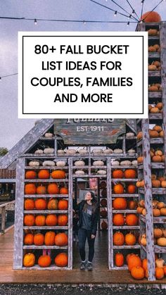 a woman standing in front of a wooden structure with pumpkins on it and the words 80 + fall bucket list ideas for couples, families and more