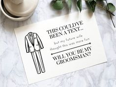 a piece of paper that says, this could have been a text but my future wife thought this was more fun will you be my groomsman?