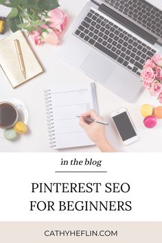 a person writing on a notepad next to a laptop and flowers with the title in the blog pinterest seo for beginners