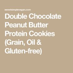 the words double chocolate peanut butter protein cookies grain, oil and gluten - free