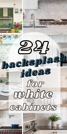 some white cabinets in a kitchen with the words 24 backsplash ideas for white cabinetry