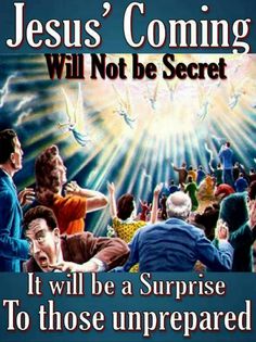 a poster with the words jesus coming will not be secret it will be a surprise to those unpreed people