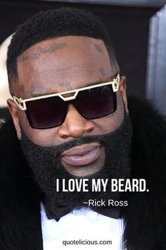 a man wearing sunglasses and a beard with the caption i love my beard rick ross