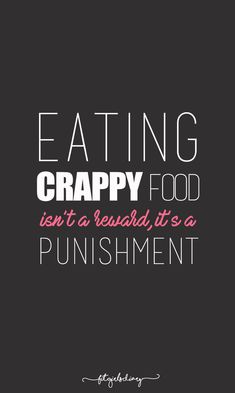 a quote that says eating crappy food isn't a serious it's a punisment