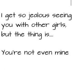 someone wrote this on their phone and it says i get so serious seeing you with other girls, but the thing is