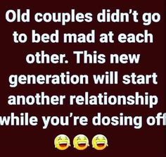 two emoticions with text that reads, old couples didn't go to bed mad at each other this new generation will start another relationship