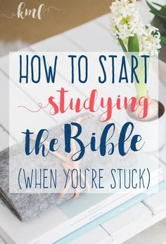 a book with the title how to start studying the bible when you're stuck