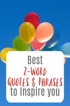 balloons with the words best 2 - word quotes and phrases to inspire you