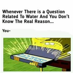 an image of a cartoon character holding a box with the caption, whenever there is a question related to water and you don't know the real reason