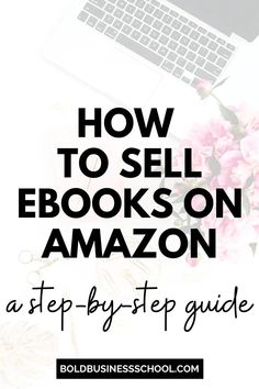 a laptop and flowers with the words how to sell books on amazon step by step guide