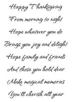 a poem written in cursive writing on white paper with the words happy thanksgiving from morning to night hope whatever you do brings