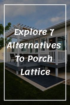 a porch with the words explore 7 alternatives to porch lattice