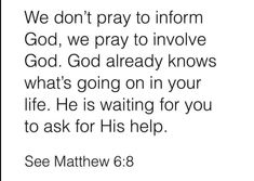 an image with the words, we don't pray to inform god, we pray to involve god god already knows what's going on in your life he is waiting for you to ask for his help