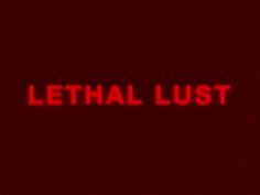 a red sign that reads, letthal lust