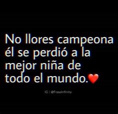 a black and white photo with the words no llores campeona el se percio