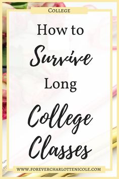 the college class sign with flowers in the background and text overlaying how to survive long college classes